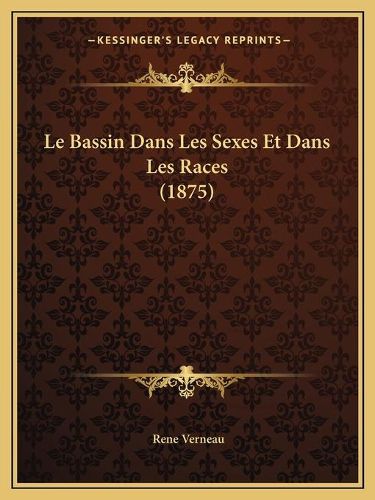 Cover image for Le Bassin Dans Les Sexes Et Dans Les Races (1875)