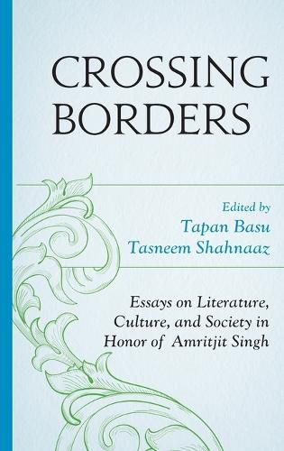 Cover image for Crossing Borders: Essays on Literature, Culture, and Society in Honor of Amritjit Singh