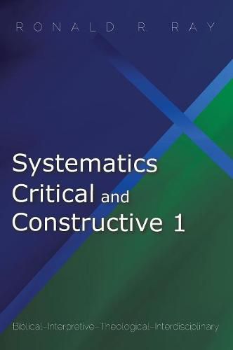 Cover image for Systematics Critical and Constructive 1: Biblical-Interpretive-Theological-Interdisciplinary