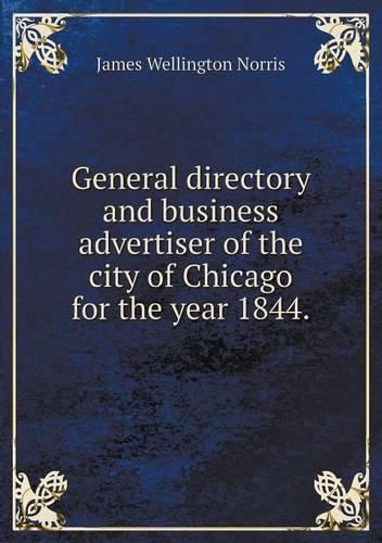 Cover image for General directory and business advertiser of the city of Chicago for the year 1844