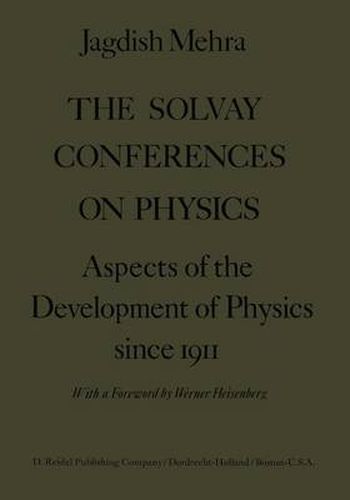 Cover image for The Solvay Conferences on Physics: Aspects of the Development of Physics Since 1911