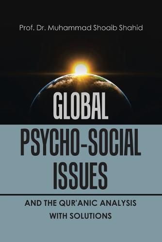 Cover image for Global Psycho-Social Issues and the Qur'anic Analysis with Solutions