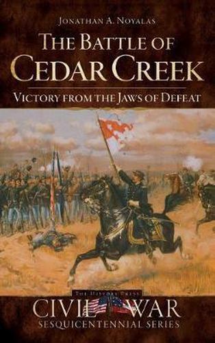 Cover image for The Battle of Cedar Creek: Victory from the Jaws of Defeat