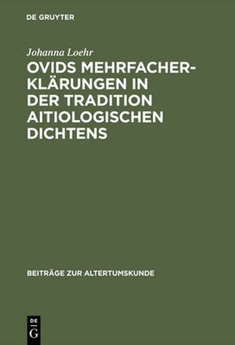 Cover image for Ovids Mehrfacherklarungen in Der Tradition Aitiologischen Dichtens