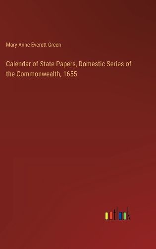 Calendar of State Papers, Domestic Series of the Commonwealth, 1655