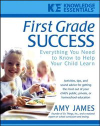 Cover image for First Grade Success: Everything You Need to Know to Help Your Child Learn