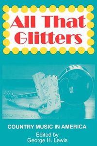 Cover image for All That Glitters: Country Music in America