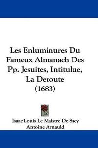 Cover image for Les Enluminures Du Fameux Almanach Des Pp. Jesuites, Intitulue, La Deroute (1683)