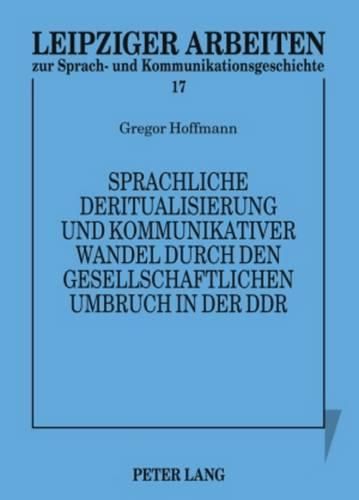 Sprachliche Deritualisierung Und Kommunikativer Wandel Durch Den Gesellschaftlichen Umbruch in Der Ddr: Texte Des 1. Mai Im Spannungsfeld Von Funktionalisierung Und Bedeutungsoffenheit