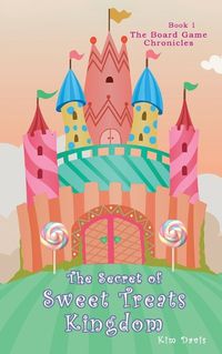 Cover image for The Secret of the Sweet Treats Kingdom