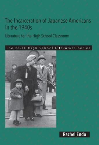 Cover image for The Incarceration of Japanese Americans in the 1940s: Literature for the High School Classroom