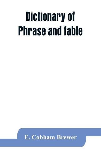 Cover image for Dictionary of phrase and fable: giving the derivation, source, or origin of common phrases, allusions, and words that have a tale to tell