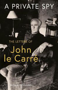 Cover image for A Private Spy: The Letters of John le Carré 1945-2020
