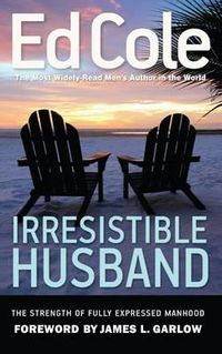 Cover image for Irresistible Husband: The Strength of Fully Expressed Manhood