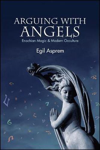 Cover image for Arguing with Angels: Enochian Magic and Modern Occulture