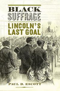 Cover image for Black Suffrage: Lincoln's Last Goal