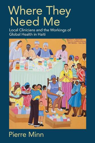 Cover image for Where They Need Me: Local Clinicians and the Workings of Global Health in Haiti