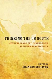 Cover image for Thinking the US South: Contemporary Philosophy from Southern Perspectives