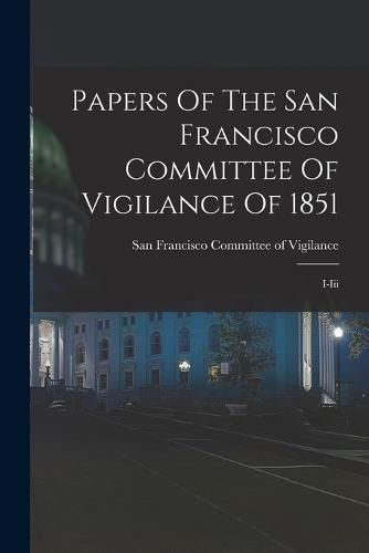 Cover image for Papers Of The San Francisco Committee Of Vigilance Of 1851