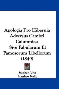 Cover image for Apologia Pro Hibernia Adversus Cambri Calumnias: Sive Fabularum Et Famosorum Libellorum (1849)