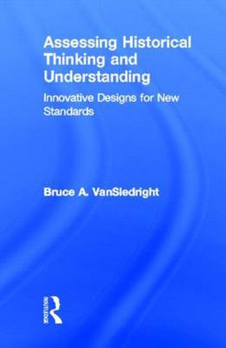 Cover image for Assessing Historical Thinking and Understanding: Innovative Designs for New Standards