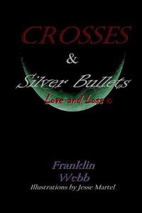 Cover image for Crosses & Silver Bullets: Love and Loss (Black & White Edition)