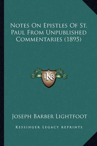 Notes on Epistles of St. Paul from Unpublished Commentaries Notes on Epistles of St. Paul from Unpublished Commentaries (1895) (1895)