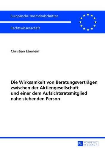 Cover image for Die Wirksamkeit Von Beratungsvertraegen Zwischen Der Aktiengesellschaft Und Einer Dem Aufsichtsratsmitglied Nahe Stehenden Person