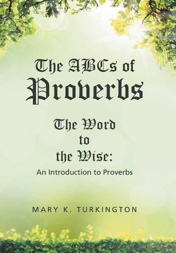 Cover image for The ABCs of Proverbs: The Word to the Wise: An Introduction to Proverbs