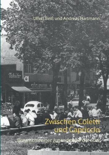 Zwischen Coletti und Capriccio: Die Braunschweiger Jugendszene der 60er