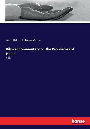 Cover image for Biblical Commentary on the Prophecies of Isaiah: Vol. I