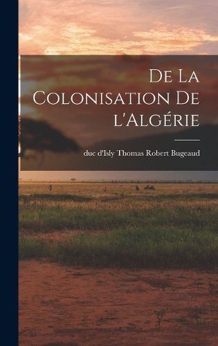 Cover image for De la colonisation de l'Algerie