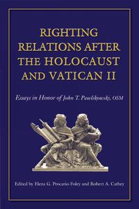 Cover image for Righting Relations after the Holocaust and Vatican II: Essays in Honor of John Pawlikowski, OSM