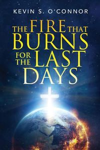 Cover image for The Fire That Burns for the Last Days