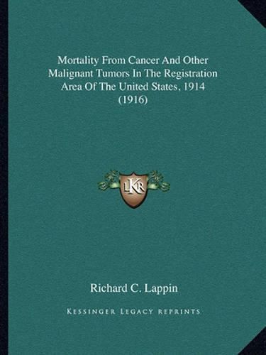 Cover image for Mortality from Cancer and Other Malignant Tumors in the Registration Area of the United States, 1914 (1916)