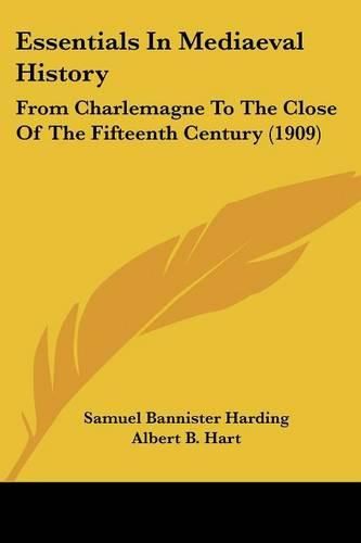 Essentials in Mediaeval History: From Charlemagne to the Close of the Fifteenth Century (1909)