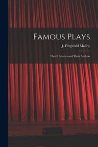 Cover image for Famous Plays: Their Histories and Their Authors