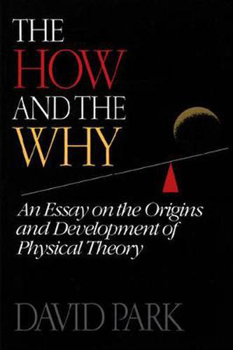 Cover image for The How and the Why: Essay on the Origins and Development of Physical Theory