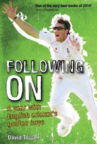 Cover image for Following on: A Year with English Cricket's Golden Boys