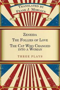 Cover image for Zeneida & the Follies of Love & the Cat Who Changed Into a Woman: Three Plays