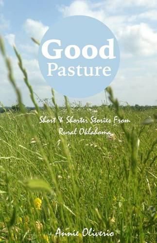 Cover image for Good Pasture: Short & Shorter Stories From Rural Oklahoma