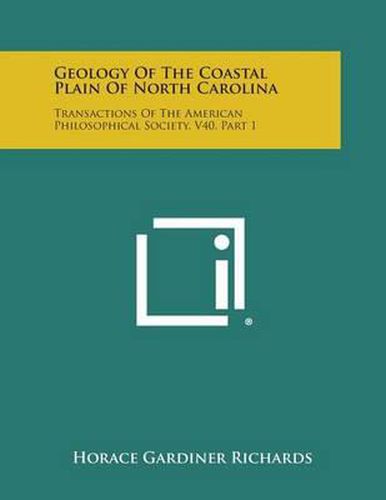 Geology of the Coastal Plain of North Carolina: Transactions of the American Philosophical Society, V40, Part 1