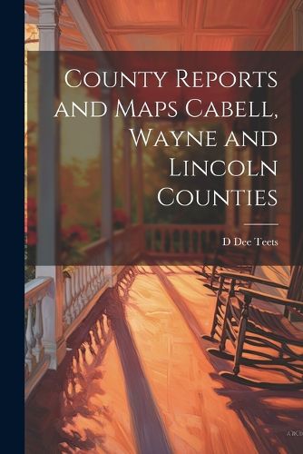 Cover image for County Reports and Maps Cabell, Wayne and Lincoln Counties