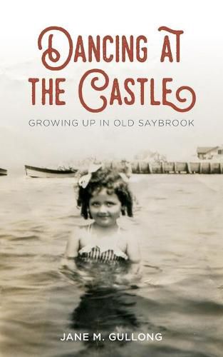 Cover image for Dancing at the Castle: Growing Up in Old Saybrook