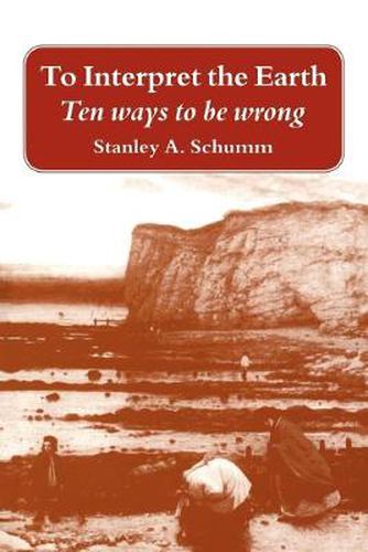 Cover image for To Interpret the Earth: Ten Ways to Be Wrong