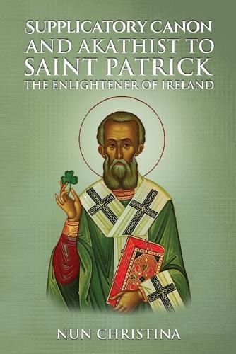 Cover image for Supplicatory Canon and Akathist to Saint Patrick Enlightener of Ireland