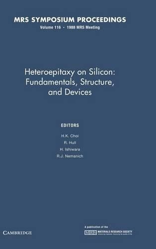 Heteroepitaxy on Silicon: Volume 116: Fundamentals, Structures, and Devices