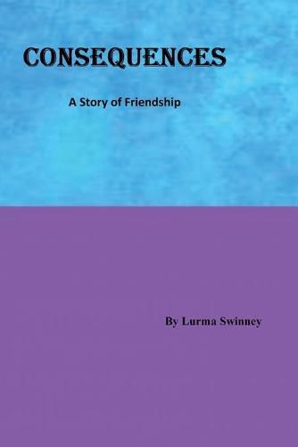 Cover image for Consequences: A Story of Friendship