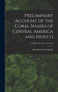 Cover image for Preliminary Account of the Coral Snakes of Central America and Mexico; Fieldiana Zoology v.20, no.6