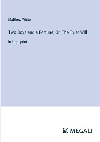 Cover image for Two Boys and a Fortune; Or, The Tyler Will